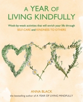A Year of Living Kindfully: Week-by-week activities that will enrich your life through self-care and kindness to others 1782498206 Book Cover