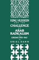 King Hussein and the Challenge of Arab Radicalism: Jordan, 1955-1967 (Studies in Middle Eastern History) 0195071344 Book Cover