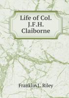 Life of Col. J.F.H. Claiborne 1175939099 Book Cover