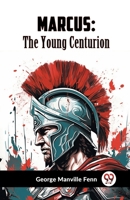 Marcus: The Young Centurion 1518653669 Book Cover