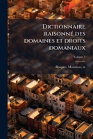 Dictionnaire Raisonné Des Domaines Et Droits Domaniaux. Tome 3 117262206X Book Cover