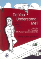 Do You Understand Me?: My Life, My Thoughts, My Autism Spectrum Disorder 1843104644 Book Cover