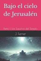 Bajo el cielo de Jerusalén: Parte 1: Los Susurros del Templo (Spanish Edition) B0DW3LCR68 Book Cover