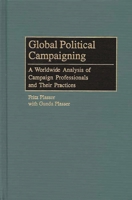 Global Political Campaigning: A Worldwide Analysis Of Campaign Professionals And Their Practices 0275974642 Book Cover