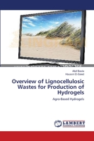 Overview of Lignocellulosic Wastes for Production of Hydrogels: Agro-Based Hydrogels 3659552879 Book Cover