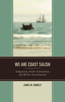 We Are Coast Salish: Indigeneity, Settler Colonialism, and Border Securitization 1666915823 Book Cover