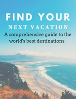 Find Your Next Vacation: A comprehensive guide to the world's best destinations. (Travel Guide Book) B08KH3S8MT Book Cover