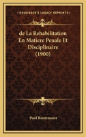 De La Rehabilitation En Matiere Penale Et Disciplinaire (1900) 1167630289 Book Cover