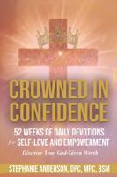CROWNED IN CONFIDENCE: 52 WEEKS OF DAILY DEVOTIONS FOR SELF-LOVE AND EMPOWERMENT: Discover Your God-Given Worth B0GYQ1KPP9 Book Cover