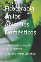 Fitoterapia en los Animales Domésticos: La fitoterapia una opción para tu mascota (Spanish Edition) B0DSTRPB53 Book Cover