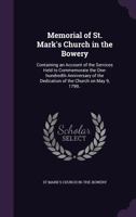 Memorial of St. Mark's Church in the Bowery: Containing an Account of the Services Held to Commemorate the One-Hundredth Anniversary of the Dedication of the Church on May 9, 1799.. 1347424296 Book Cover