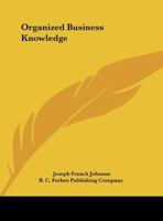 Organized Business Knowledge a Survey of Underlying Principles So Essential to B 0766160637 Book Cover