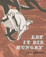 Let It Die Hungry 098605058X Book Cover