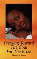 Pressing Toward The Goal For The Prize 1425935672 Book Cover
