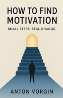 How to Find Motivation B0F7P5GJVN Book Cover