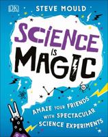 Science Is Magic: Amaze Your Friends with Spectacular Science Experiments 1465478809 Book Cover
