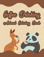 Coffee Drinking Animal Coloring Book: Simple & Fun Mood Booster Adult Coloring Books For Stress Relieving & Relaxation - Gifts For Coffee & Animal Lovers B08NF1NKV9 Book Cover