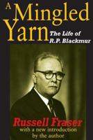 A mingled yarn: The life of R.P. Blackmur 0151601380 Book Cover