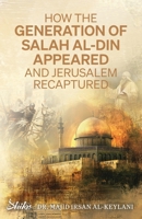 How the Generation of Salah Al-Din Appeared and Jerusalem Recaptured 0645037982 Book Cover