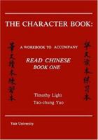 The Character Book: A Workbook to Accompany "Read Chinese: Book One" (Far Eastern Publications Series) 0887101372 Book Cover