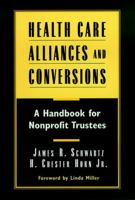Health Care Alliances and Conversions: A Handbook for Nonprofit Trustees 0787941778 Book Cover