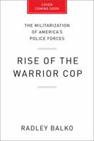 Rise of the Warrior Cop: The Militarization of America's Police Forces 1610394577 Book Cover