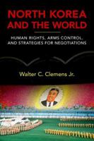 North Korea and the World: Human Rights, Arms Control, and Strategies for Negotiation 0813167469 Book Cover