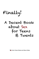 Finally!: A Decent Book about Sex for Teens and Twents 1662474814 Book Cover