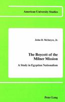 The Boycott of the Milner Mission: A Study in Egyptian Nationalism (American University Studies. Series IX, History, Vol 10) 0820401625 Book Cover