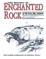 THE HISTORY OF ENCHANTED ROCK: IN THE TEXAS HILL COUNTRY 1456818783 Book Cover