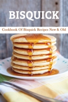 Bisquick: Cookbook Of Bisquick Recipes New & Old: Vintage Bisquick Recipes B08VX8PRV6 Book Cover