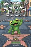 Journey of Jason the Frog AI Robot to Los Angeles 1971794031 Book Cover
