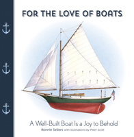 For the Love of Boats: A Well Built Boat Is a Joy to Behold 1531912087 Book Cover