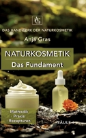 Naturkosmetik - Das Fundament - Säule I - Grundlagen: Naturkosmetik selber machen: - Methodik - Praxis - Rezepturen (German Edition) 3384770080 Book Cover