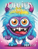 Alien Pets: Awesome Alien Pets Coloring book For Kids Age 8-12 B0CQ7R66M3 Book Cover