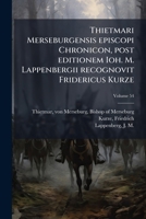 Thietmari Merseburgensis episcopi Chronicon, post editionem Ioh. M. Lappenbergii recognovit Fridericus Kurze Volume 54 124655514X Book Cover
