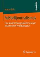 Fussballjournalismus: Eine Medienethnographische Analyse Redaktioneller Arbeitsprozesse 3658038802 Book Cover