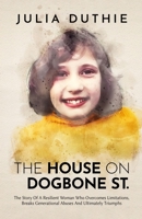 The House On Dogbone St.: The Story Of A Resilient Woman Who Overcomes Limitations, Breaks Generational Abuses And Ultimately Triumphs 1739250001 Book Cover