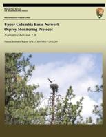 Upper Columbia Basin Network Osprey Monitoring Protocol: Narrative Version 1.0 149278897X Book Cover