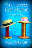 The Luton Hat Trade, a Brief History 167708698X Book Cover