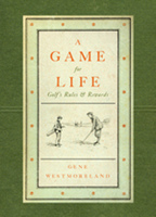 A Game For Life: Golf's Rules and Rewards 0981932142 Book Cover