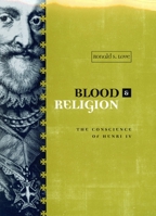 Blood and Religion: The Conscience of Henri IV, 1553-1593 0773521240 Book Cover