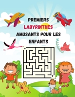 Premiers Labyrinthes Amusants Pour Les Enfants: Cahier D'activit�s D'apprentissage Du Labyrinthe Pour Les Enfants De 4 � 6 Ans Et De 6 � 8 Ans, Cahier D'exercices Pour Les Jeux, Les Puzzles Et La R�so null Book Cover