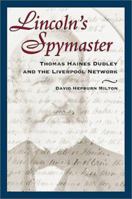 Lincoln's Spymaster: Thomas Haines Dudley and the Liverpool Network 0811700151 Book Cover