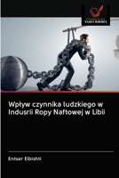 Wplyw czynnika ludzkiego w Indusrii Ropy Naftowej w Libii 6203136638 Book Cover
