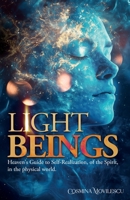 Light Beings: Heaven’s Guide to Self-Realization, of the Spirit, in the Physical World 1805417401 Book Cover