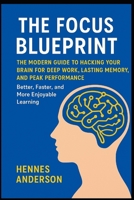 The Focus Blueprint: The Modern Guide to Hacking Your Brain for Deep Work, Lasting Memory, and Peak Performance Better, Faster, and More Enjoyable Learning B0FR3HGFCR Book Cover