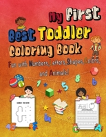 My First Best Toddler Coloring Book : Fun with Numbers, Letters, Shapes, Colors, and Animals!: Activity Workbook for Toddler, little baby bum coloring ... coloring book for 1 year old, size 8.5 x 11 B08J5CZ6W2 Book Cover