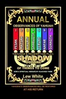 ANNUAL OBSERVANCES OF YAHUAH: HOW A SPIRITUAL HIERARCHY HIJACKED THEM B0H4S6G2X5 Book Cover