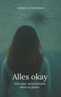 Alles okay: Wie man verschwindet ohne zu gehen (German Edition) 3819277625 Book Cover